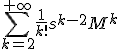 \sum_{k=2}^{+\infty}\frac{1}{k!}s^{k-2}M^k